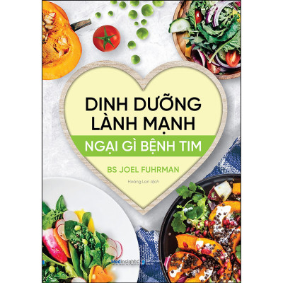 Dinh Dưỡng Lành Mạnh - Ngại Gì Bệnh Tim - BS. Joel Fuhrman