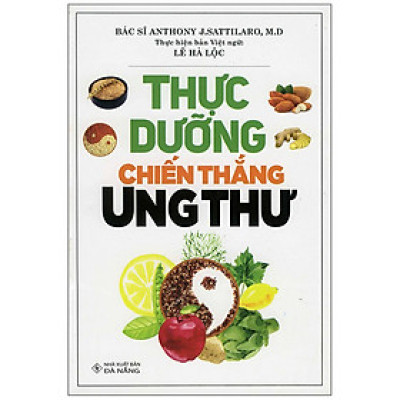 Thực Dưỡng Chiến Thắng Ung Thư (Tái Bản 2020)
