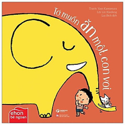 Ehon Bé Ngoan - Tớ Muốn Ăn Một Con Voi - Tớ Muốn Ăn Một Con Voi
