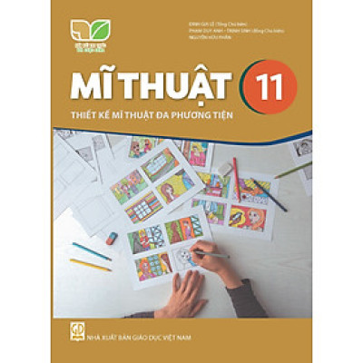 Sách giáo khoa Mĩ Thuật 11- Thiết Kế Mĩ Thuật Đa Phương Tiện- Kết Nối Tri Thức Với Cuộc Sống (Kèm Nilon bọc Sách)