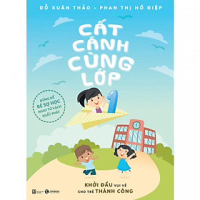 Cất cánh cùng lớp 1 - Đừng để trẻ sợ học ngay từ vạch xuất phát