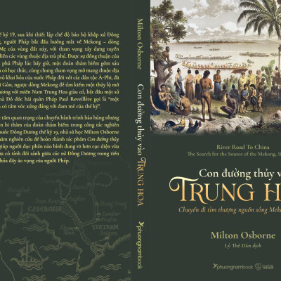 CON ĐƯỜNG THỦY VÀO TRUNG HOA (Chuyến đi tìm thượng nguồn sông Mekong 1866-1873) - Milton Osborne - Lý Thế Dân - (bìa mềm)