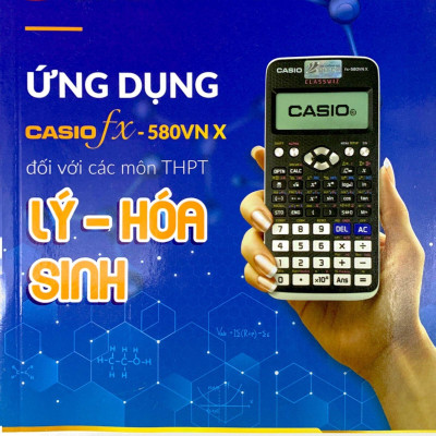 Ứng Dụng Casio Fx - 580Vn X Đối Với Các Môn THPT Lý - Hóa - Sinh