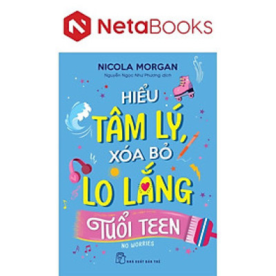 Hiểu Tâm Lý, Xóa Bỏ Lo Lắng Tuổi Teen