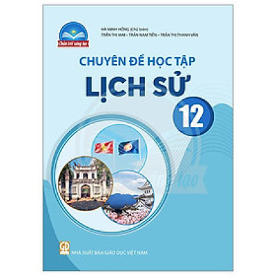 Chuyên Đề Học Tập Lịch Sử 12 (Chân Trời) (Chuẩn)