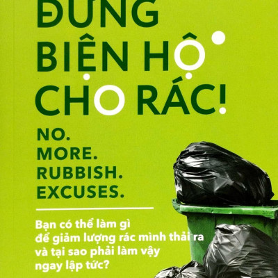 Đừng Biện Hộ Cho Rác! - No. More. Rubbish. Excuses