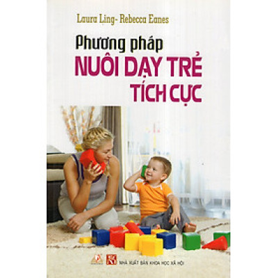 Phương Pháp Nuôi Dạy Trẻ Tích Cực - Vanlangbooks