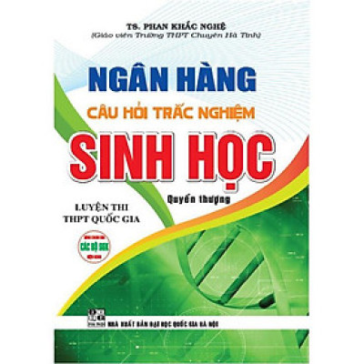 Ngân Hàng Câu Hỏi Trắc Nghiệm Sinh Học Luyện Thi THPT Quốc Gia - Quyển Thượng (HA-MK)
