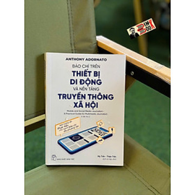 BÁO CHÍ TRÊN THIẾT BỊ DI ĐỘNG VÀ NỀN TẢNG TRUYỀN THÔNG XÃ HỘI – Anthony Adornato – My Trần & Thiện Trần dịch – NXB Trẻ