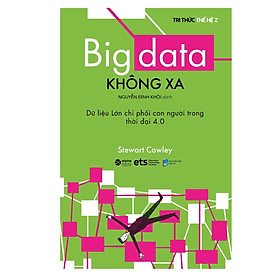 Big Data Không Xa - Dữ Liệu Lớn Chi Phối Con Người Trong Thời đại 4.0