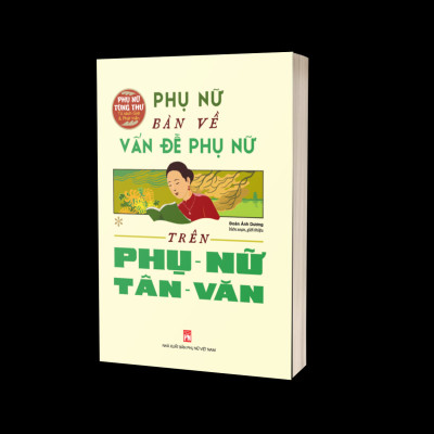 Tủ Sách Giới Và Phát Triển: Phụ Nữ Bàn Về Vấn Đề Phụ Nữ Trên Phụ Nữ Tân Văn