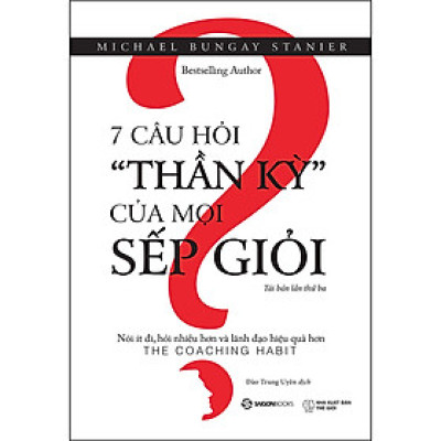 7 Câu Hỏi "Thần Kỳ" Của Mọi Sếp Giỏi - Tác giả  Daniel Goleman