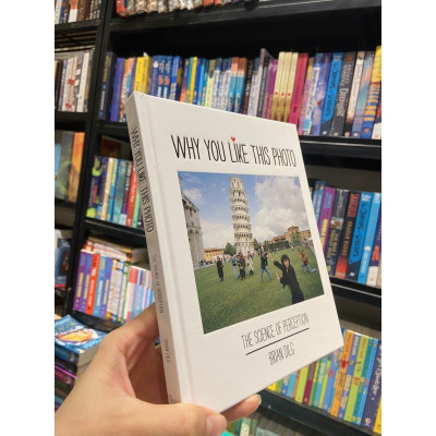 Sách - Why You Like This Photo: The science of perception, and how we understand photographs by Brian Dilg