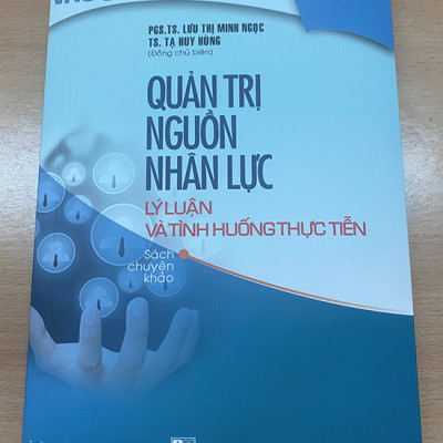 Quản trị nguồn nhân lực - lý luận và tình huống thực tiễn