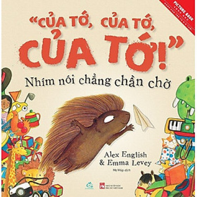 Ehon Của tớ, của tớ, của tớ! - Nhím nói chẳng chần chờ