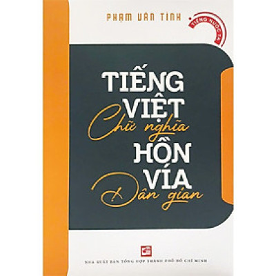Tiếng Việt Chữ Nghĩa Hồn Vía Dân Gian
