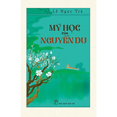 Cuốn Sách Hay Của Tác Giả Lê Ngọc Trà: Mỹ Học Của Nguyễn Du