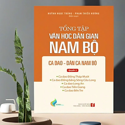 Tổng Tập Văn Học Dân Gian Nam Bộ - Tập 2 - Quyển 2: Ca Dao - Dân Ca Nam Bộ - TH165