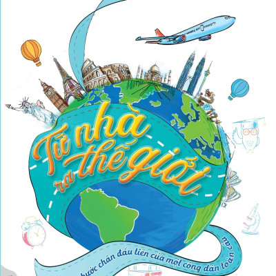 Từ Nhà Ra Thế Giới - Những Bước Chân Đầu Tiên Của Một Công Dân Toàn Cầu