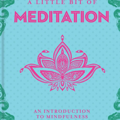 A Little Bit Of Meditation: An Introduction To Mindfulness