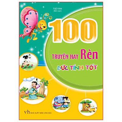 100 Truyện Hay Rèn Đức Tính Tốt (Tái Bản 2021)