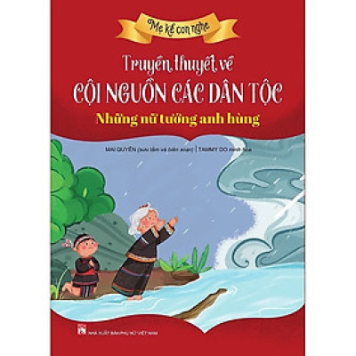 Mẹ kể con nghe - Truyền thuyết về cội nguồn các dân tộc (Lựa chọn theo chủ đề)