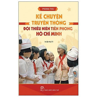 Kể Chuyện Truyền Thống Đội Thiếu Niên Tiền Phong Hồ Chí Minh