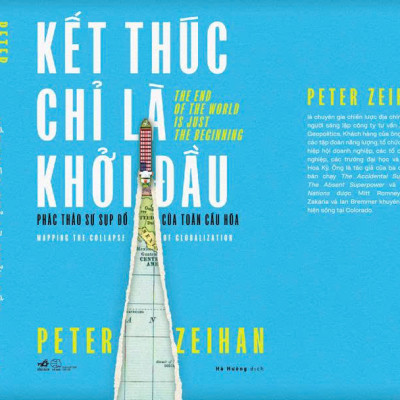 Sách - Kết thúc chỉ là khởi đầu - Phác thảo sự sụp đổ của toàn cầu hóa (Peter Zeihan) (Nhã Nam Official)