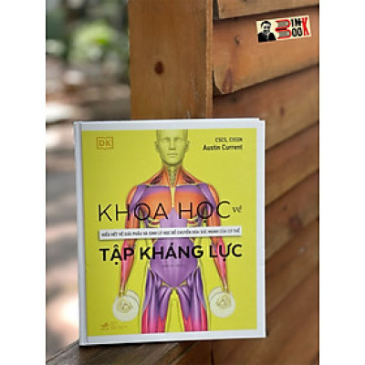 Bìa cứng - KHOA HỌC VỀ TẬP KHÁNG LỰC – DK , Austin Current - Hoàng Đức Long dịch – Nhã Nam-  NXB Thế Giới