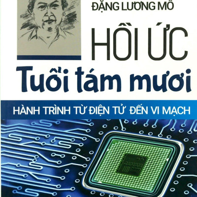 Hồi Ức Tuổi Tám Mươi Hành Trình Từ Điện Tử Đến Vi Mạch