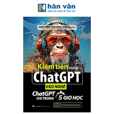 Kiếm Tiền Cùng ChatGPT - Vào Nghề ChatGPT Chỉ Trong 5 Giờ Học