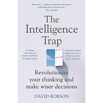 Sách - The Intelligence Trap: Revolutionise your Thinking and Make Wiser Decisions by David Robson