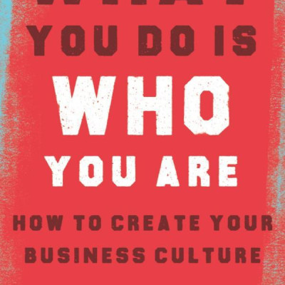 What You Do Is Who You Are: How To Create Your Business Culture (Hardback)