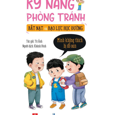 Sách Kỹ Năng Phòng Tránh Bắt Nạt Và Bạo Lực Học Đường - Mình Không Thích Bị Đổ Oan
