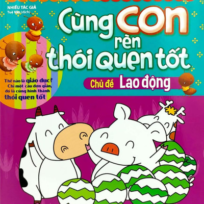 Cùng Con Rèn Thói Quen Tốt - Chủ Đề Lao Động (Tái Bản 2018)
