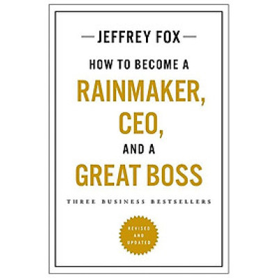 How To Become A Rainmaker, CEO, And A Great Boss: Three Business Bestsellers