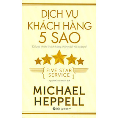 DỊCH VỤ KHÁCH HÀNG 5 SAO - Điều Gì Khiến Khách Hàng Không Thể Rời Bỏ Bạn? (Bản in năm 2022)