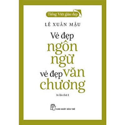 Tiếng Việt Giàu Đẹp - Vẻ Đẹp Ngôn Ngữ - Vẻ Đẹp Văn Chương
