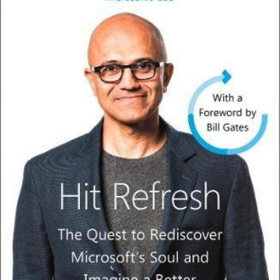 HIT REFRESH: THE QUEST TO REDISCOVER MICROSOFT’S SOUL AND IMAGINE A BETTER FUTURE FOR EVERYONE