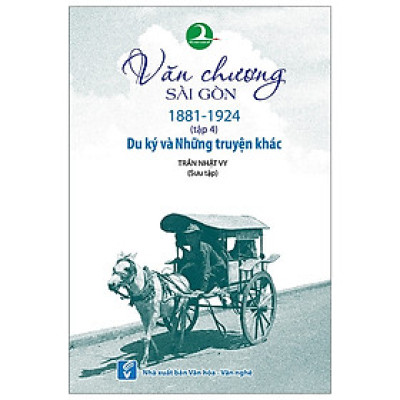 Văn Chương Sài Gòn 1881-1924 - Tập 4: Du Ký Và Những Truyện Khác