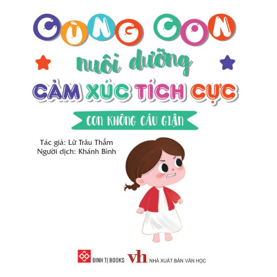 Sách Cùng Con Nuôi Dưỡng Cảm Xúc Tích Cực - Con Không Cáu Giận