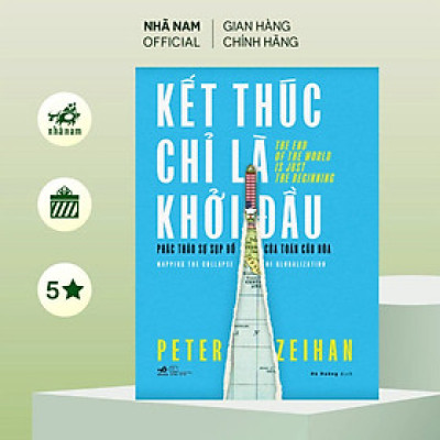Sách - Kết thúc chỉ là khởi đầu - Phác thảo sự sụp đổ của toàn cầu hóa (Peter Zeihan) (Nhã Nam Official)