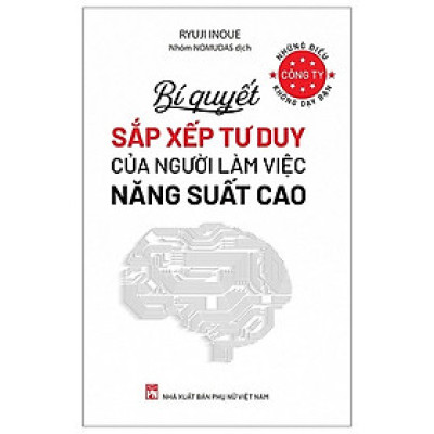 Sách - Bí Quyết Sắp Xếp Tư Duy Của Người Làm Việc Năng Suất Cao - Những Điều Công Ty Không Dạy Bạn (PN)