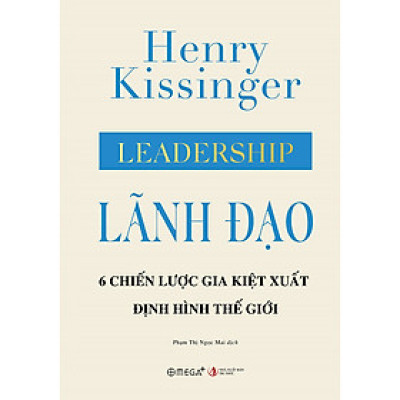 Lãnh Đạo: 6 Chiến Lược Gia Kiệt Xuất Định Hình Thế Giới