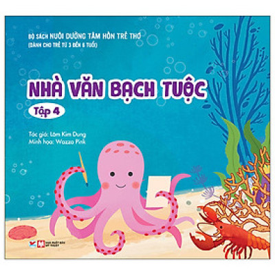 Nuôi Dưỡng Tâm Hồn Trẻ Thơ - Tập 4: Nhà Văn Bạch Tuộc (Dành Cho Trẻ Từ 3 Đến 6 Tuổi)