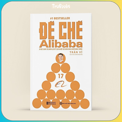 Đế Chế Alibaba - Bí Mật Quản Trị Nhân Lực Để Tạo Ra Một Đội Quân Bách Chiến Bách Thắng