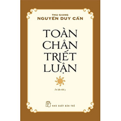 Sách Triết Học_ Lý Luận Hay:  Toàn Chân Triết Luận