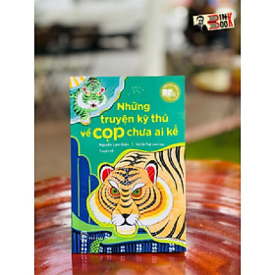 (Tranh minh hoạ màu) NHỮNG TRUYỆN KỲ THÚ VỀ CỌP CHƯA AI KỂ - Nguyễn Lam Điền – Vũ Hà Tuệ minh hoạ – Nhà xuất bản Trẻ (sách mới 2022) (bìa mềm)