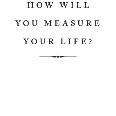 How Will You Measure Your Life?