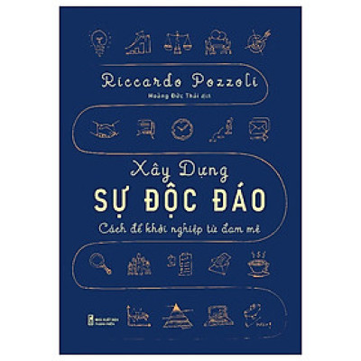 Sách Khởi Nghiệp Cho Những Doanh Nhân-Xây Dựng Sự Độc Đáo - Cách Để Khởi Nghiệp Từ Đam Mê